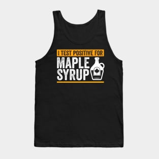 Sap Maple Tree Tapg I Test Positive For Maple Syrup Tank Top